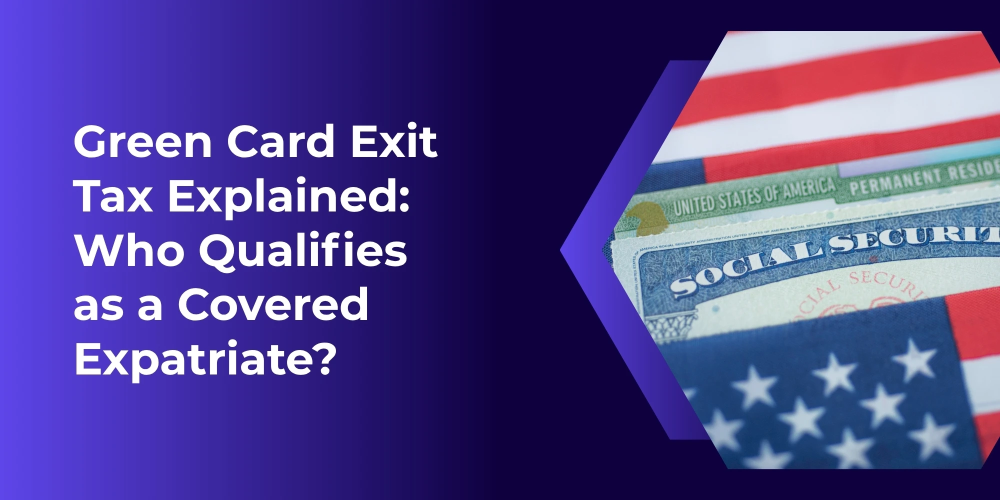 Green Card Exit Tax: Who Qualifies as a Covered Expatriate?